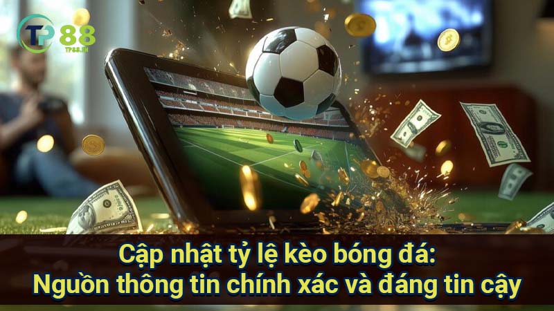 Cập nhật tỷ lệ kèo bóng đá: Thông tin mới nhất, chính xác và đáng tin cậy nhất 5 cap-nhat-ty-le-keo-bong-da:-nguon-thong-tin-chinh-xac-va-dang-tin-cay