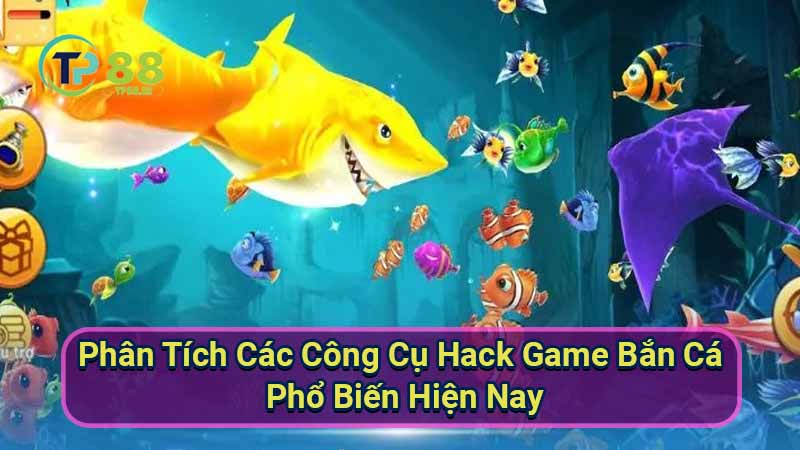 phan-tich-cac-cong-cu-hack-game-ban-ca-pho-bien-hien-nay