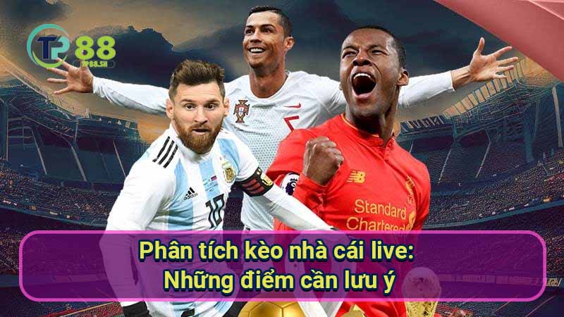 phan-tich-keo-nha-cai-live:-nhung-diem-can-luu-y