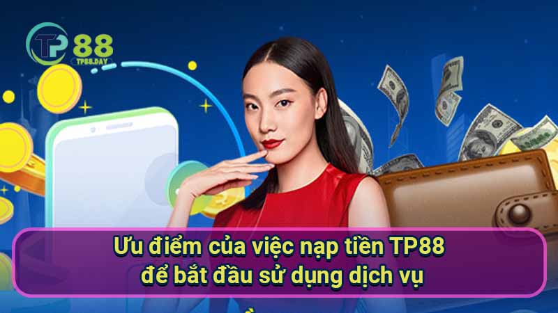 uu-diem-cua-viec-nap-tien-tp88-de-bat-dau-su-dung-dich-vu