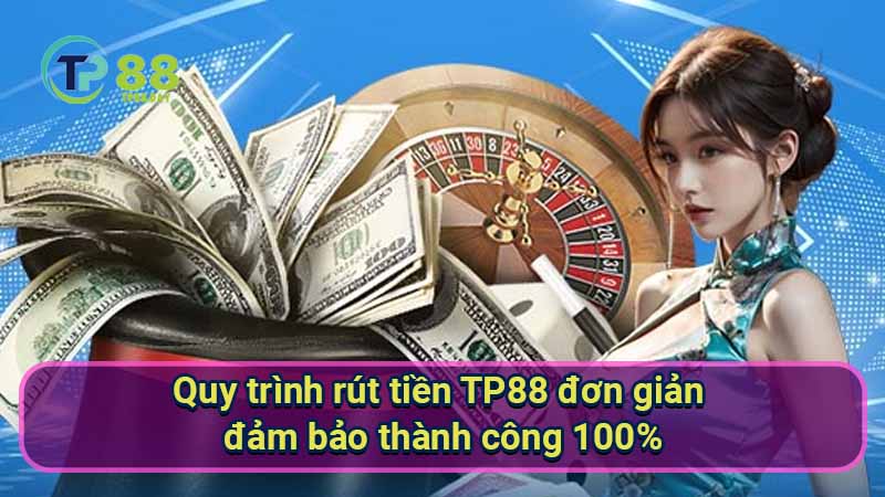 quy-trinh-rut-tien-tp88-don-gian-dam-bao-thanh-cong-100%